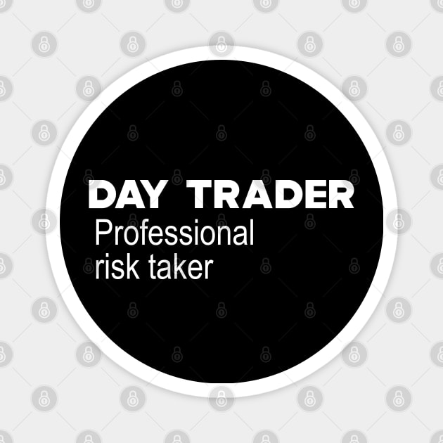 Day Trader Professional Risk Taker Magnet by KC Happy Shop